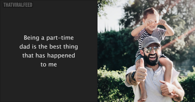 Being A Part-Time Dad Is The Best Thing That's Happened To Me