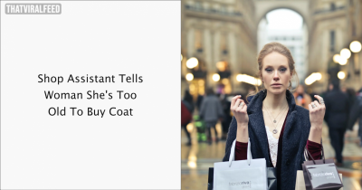 &ldquo;We Were Too Shocked To Say Anything": Salesperson Tells Woman She&rsquo;s Too Old To Wear Coat.